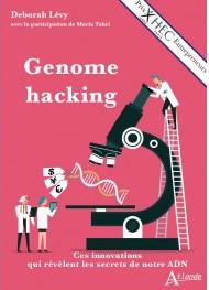 GENOME HACKING - CES INNOVATIONS QUI REVELENT LES SECRETS DE NOTRE ADN