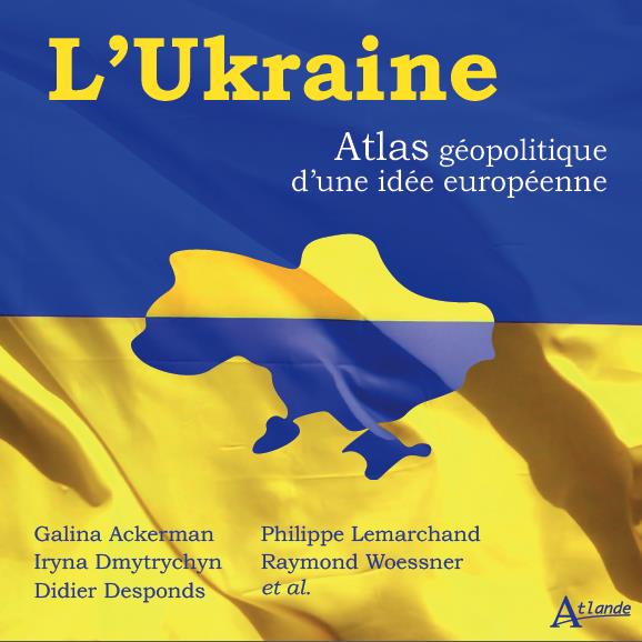 L'UKRAINE - ATLAS GEOPOLITIQUE D'UNE IDEE EUROPEENNE