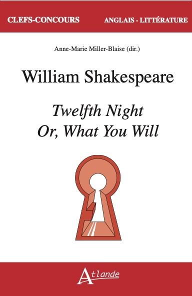 WILLIAM SHAKESPEARE, TWELFTH NIGHT OR WHAT YOU WILL