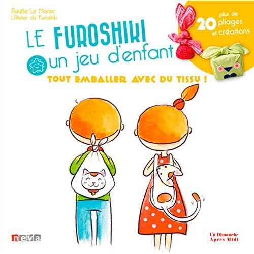 LE FUROSHIKI, UN JEU D'ENFANT - TOUT EMBALLER AVEC DU TISSU ! PLUS DE 20 PLIAGES ET CREATIONS