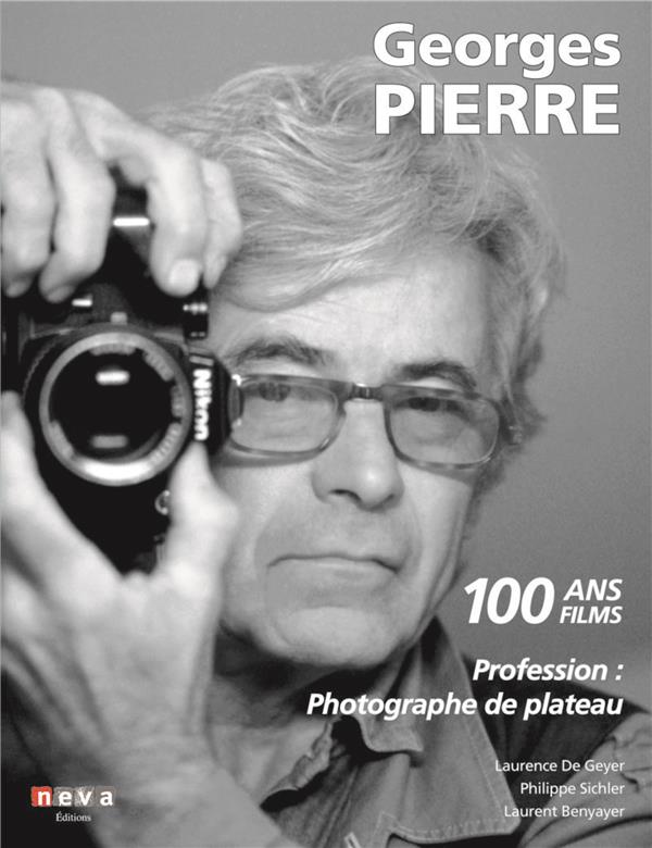GEORGES PIERRE PROFESSION : PHOTOGRAPHE DE PLATEAU - 100 ANS 100 FILMS