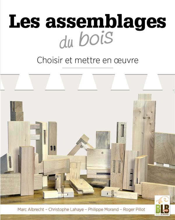 LES ASSEMBLAGES - CHOISIR ET METTRE EN A UVRE