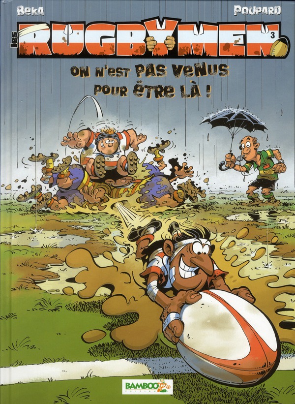 LES RUGBYMEN - TOME 03 - ON N'EST PAS VENUS POUR ETRE LA !