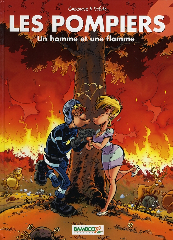 LES POMPIERS - TOME 06 - UN HOMME ET UNE FLAMME