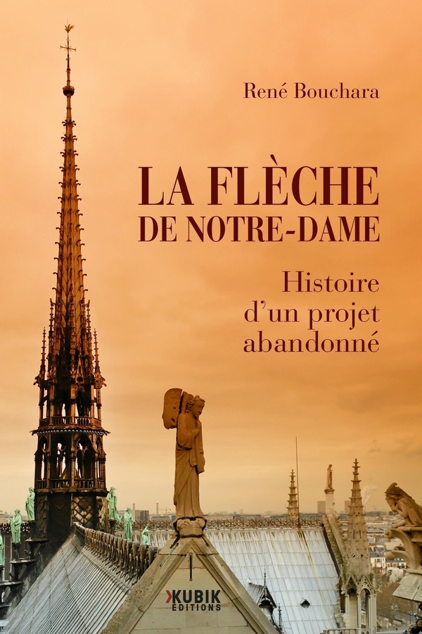 LA FLECHE DE NOTRE-DAME - HISTOIRE D'UN PROJET ABANDONNE