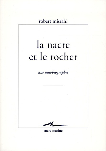 LA NACRE ET LE ROCHER - UNE AUTOBIOGRAPHIE PHILOSOPHIQUE