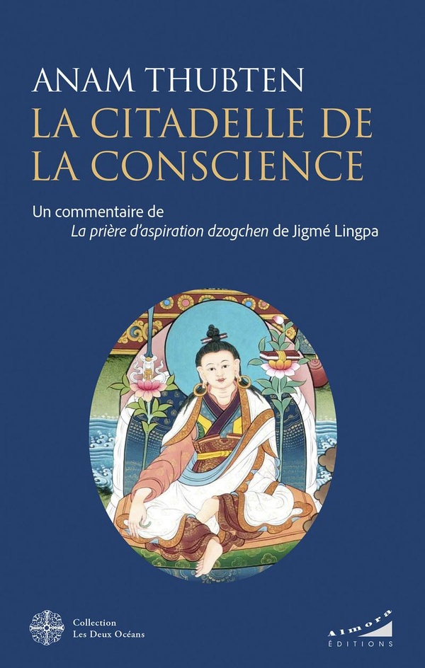 LA CITADELLE DE LA CONSCIENCE - UN COMMENTAIRE DE LA PRIERE D'ASPIRATION DZOGCHEN DE JIGME LINGPA