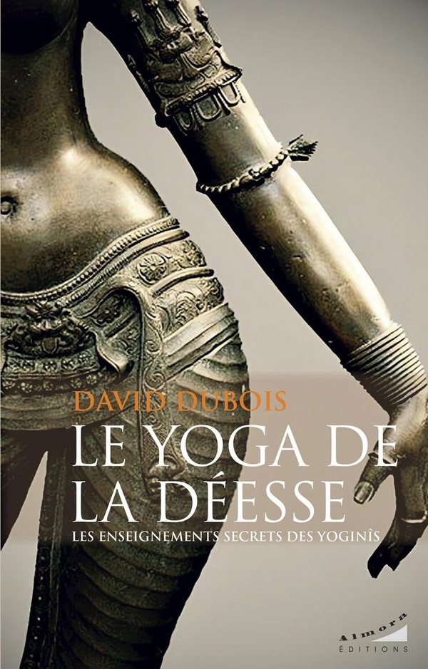 LE YOGA DE LA DEESSE - LES ENSEIGNEMENTS SECRETS DES YOGINIS