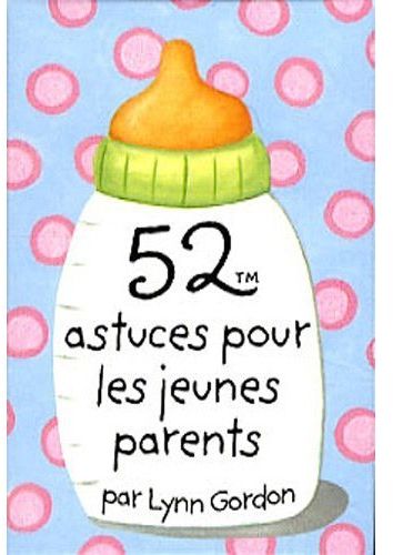 52 ASTUCES POUR LES JEUNES PARENTS