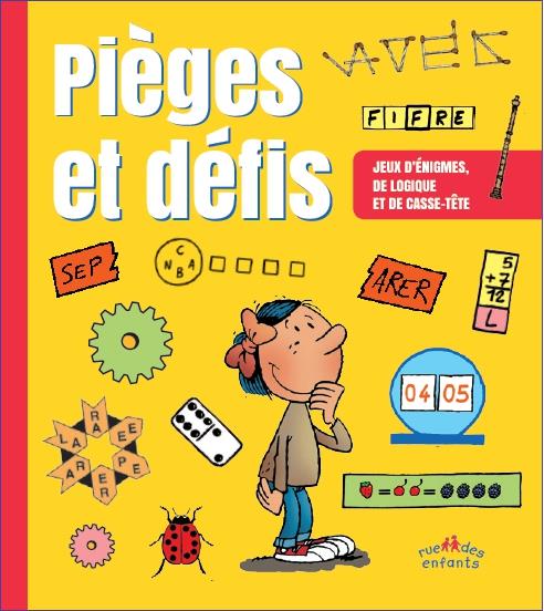 PIEGES ET DEFIS - JEUX DE LOGIQUE, DE CHIFFRES, DE LETTRES, D'OBSERVATION ...