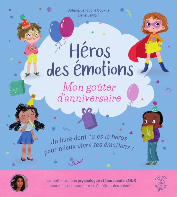 HEROS DES EMOTIONS - MON GOUTER D'ANNIVERSAIRE - UN LIVRE "DONT TU ES LE HEROS" CONCU PAR UNE PSYCHO