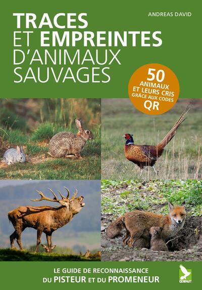 TRACES ET EMPREINTES D'ANIMAUX SAUVAGES - UN GUIDE INCONTOURNABLE A EMPORTER PARTOUT POUR NE PAS SE