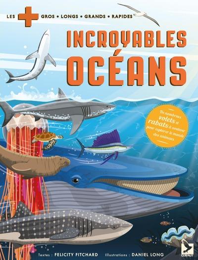 INCROYABLES OCEANS - DE NOMBREUX VOLETS ET RABATS A SOULEVER POUR EXPLORER LE MONDE DES ANIMAUX