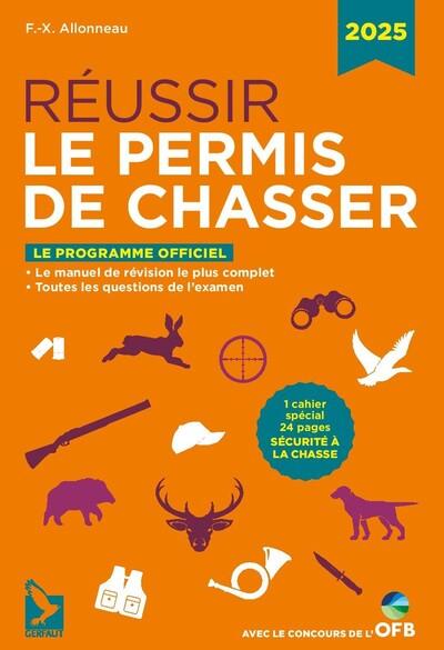 REUSSIR LE PERMIS DE CHASSER 2025 - LE MANUEL DE REVISION LE PLUS COMPLET , TOUTES LES QUESTIONS DE