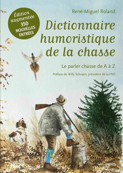 DICTIONNAIRE HUMORISTIQUE DE LA CHASSE - LE PARLER CHASSE DE A A Z