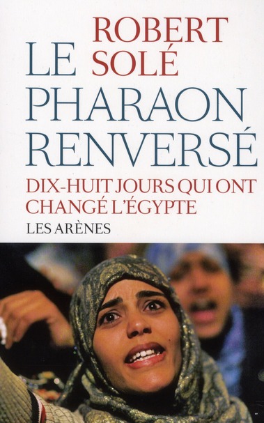 LE PHARAON RENVERSE - DIX-HUIT JOURS QUI ONT CHANGE L EGYPTE