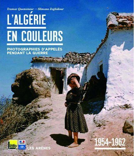 L'ALGERIE EN COULEURS - 1955-1962 PHOTOGRAPHIES D'APPELES PENDANT LA GUERRE