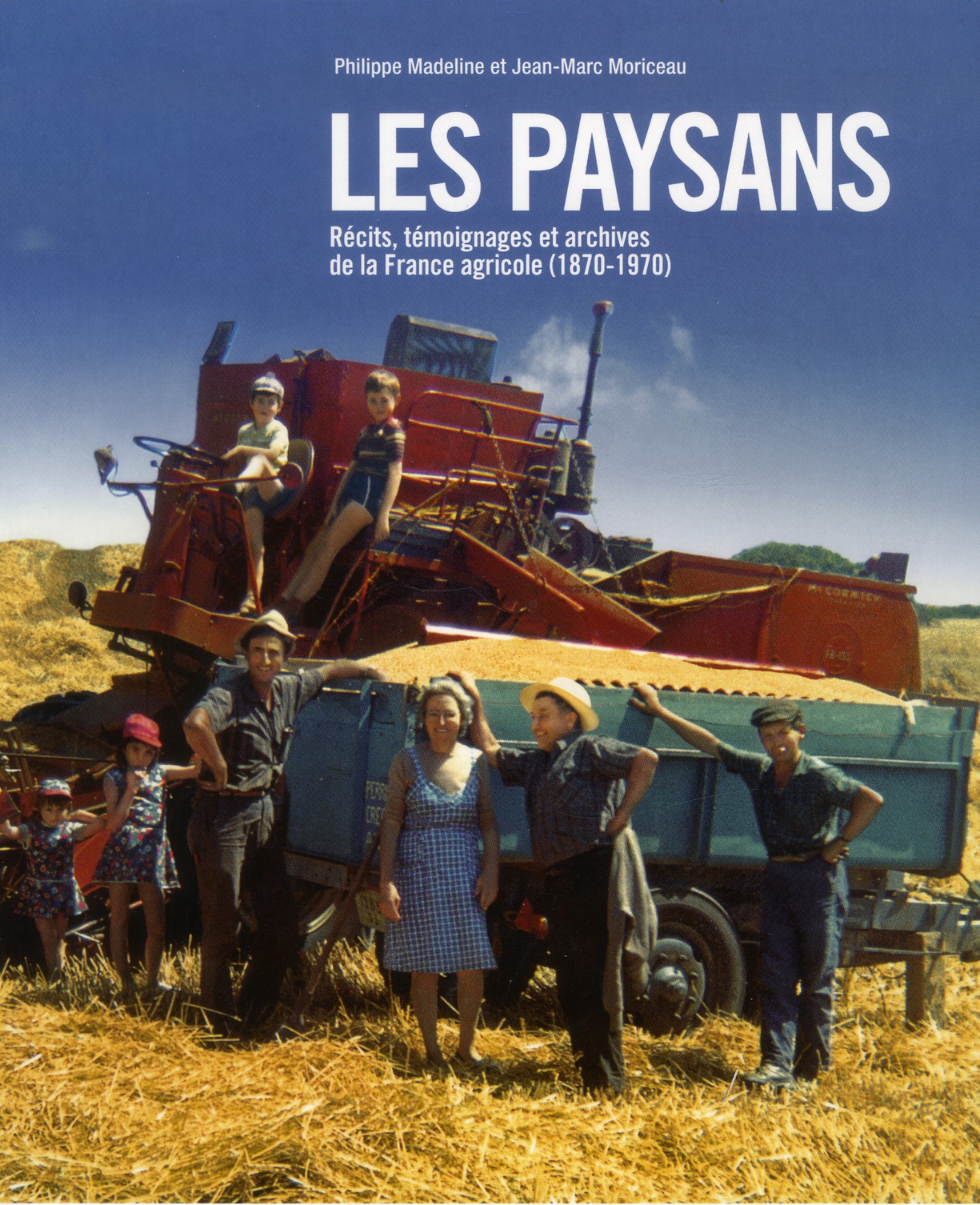 LES PAYSANS - RECITS, TEMOIGNAGES ET ARCHIVES DE LA FRANCE AGRICOLE (1870-1970)