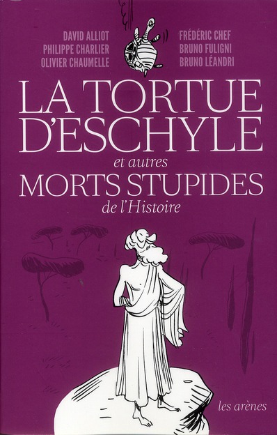 LA TORTUE D'ESCHYLE ET AUTRES MORTS STUPIDES DE L'HISTOIRE