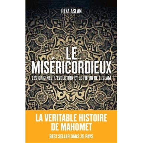 LE MISERICORDIEUX - LA VERITABLE HISTOIRE DE MAHOMET ET DE L'ISLAM