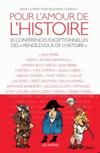 POUR L'AMOUR DE L'HISTOIRE - 30 CONFERENCES EXCEPTIONNELLES DES "RENDEZ-VOUS DE L'HISTOIRE"