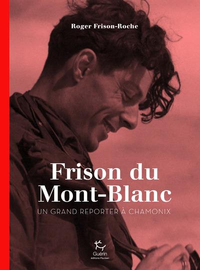 LAISSEZ-MOI VOUS RACONTER LE MONT-BLANC - UN REPORTER A CHAMONIX
