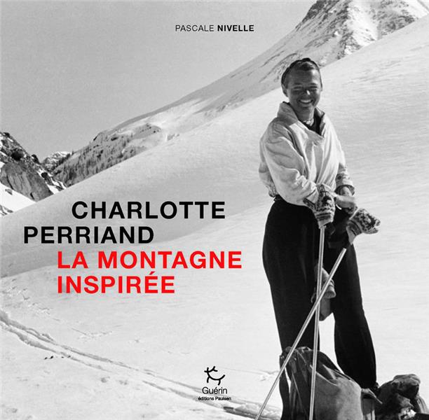 CHARLOTTE PERRIAND, LA MONTAGNE INSPIREE