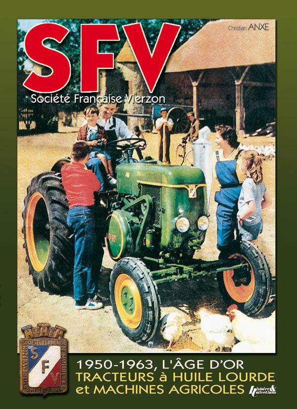 SFV, SOCIETE FRANCAISE VIERZON - DE 1950 A 1963, LES MACHINES AGRICOLES ET TRACTEURS A HUILE LOURDE