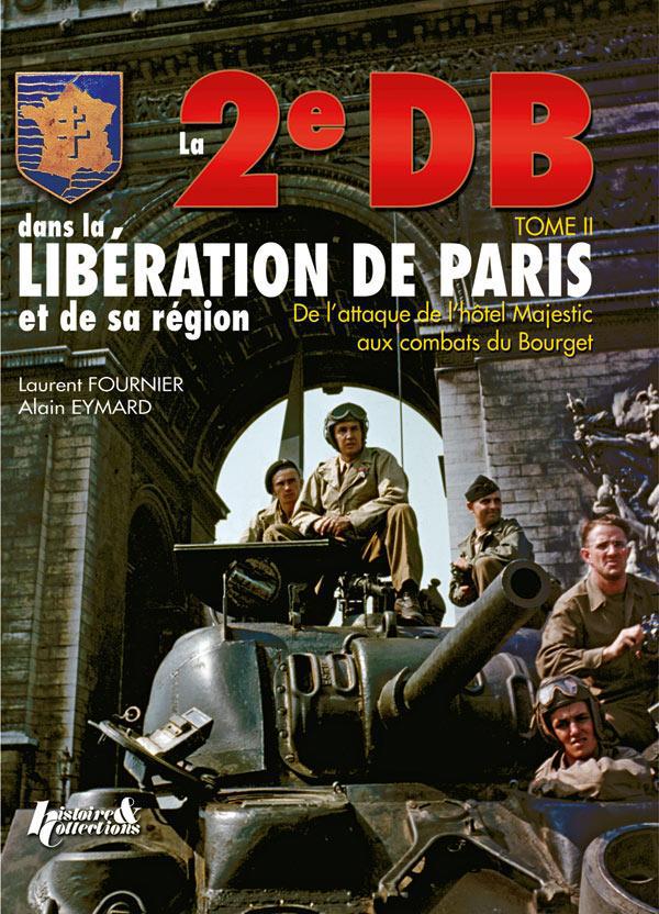 LA 2E DB DANS LA LIBERATION DE PARIS ET DE LA REGION PARISIENNE - T02 - LA 2E DB DANS LA LIBERATION