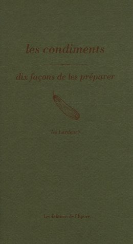 LES CONDIMENTS, DIX FACONS DE LES PREPARER