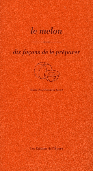 LE MELON, DIX FACONS DE LE PREPARER