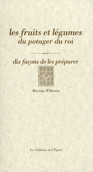 LES FRUITS ET LEGUMES DU POTAGER DU ROI, DIX FACONS DE LES PREPARER