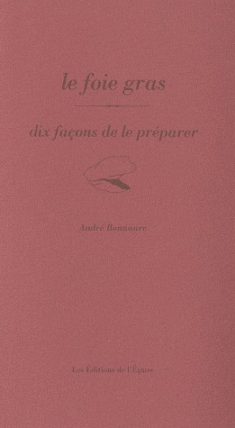 LE FOIE GRAS, DIX FACONS DE LE PREPARER