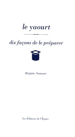LE YAOURT, DIX FACONS DE LE PREPARER