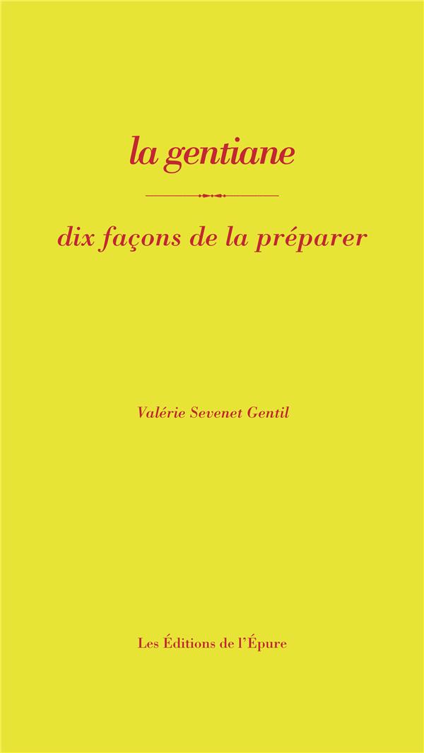 LA GENTIANE, DIX FACONS DE LA PREPARER