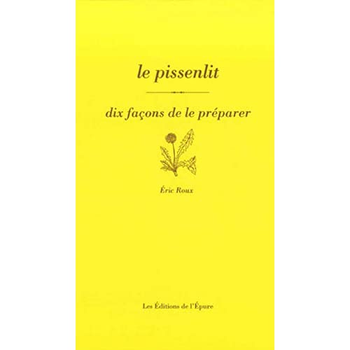 LE PISSENLIT, DIX FACONS DE LE PREPARER