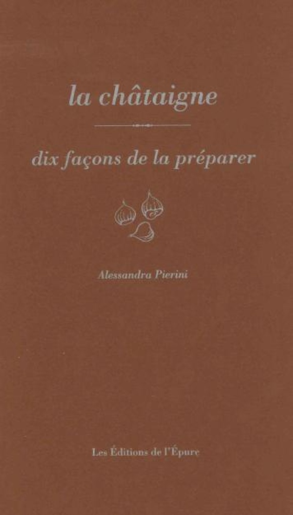 LA CHATAIGNE, DIX FACONS DE LA PREPARER - ILLUSTRATIONS, NOIR ET BLANC