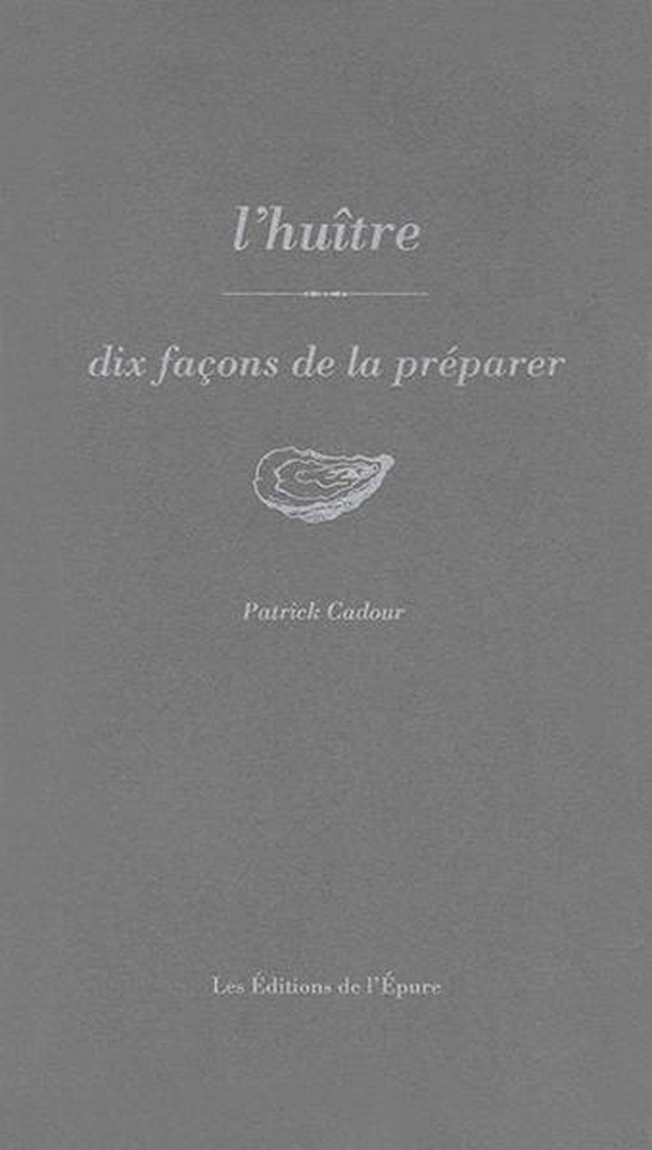 L'HUITRE, DIX FACONS DE LA PREPARER