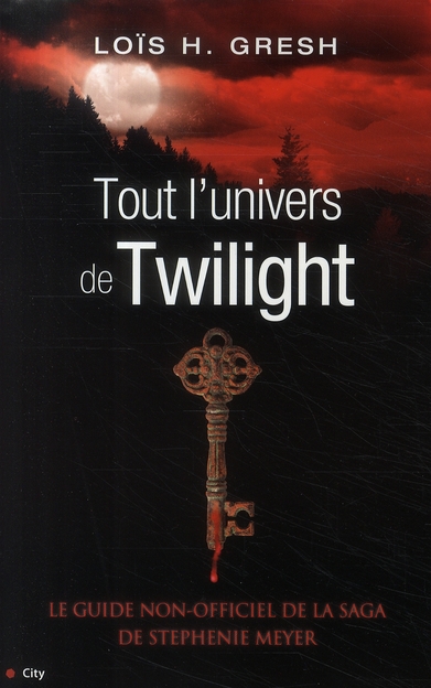 TOUT L'UNIVERS DE TWILIGHT - GUIDE NON OFFICIEL DE LA SERIE DE STEPHENIE MEYER