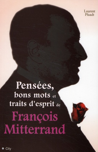 PENSEES - BON MOTS - APHORISMES DE F. MITERRAND