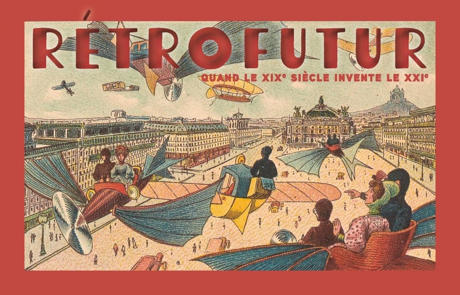 RETROFUTUR - QUAND LE XIXE SIECLE INVENTE LE XXIE