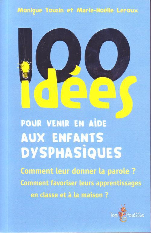 100 IDEES POUR VENIR EN AIDE AUX ENFANTS DYSPHASIQUES