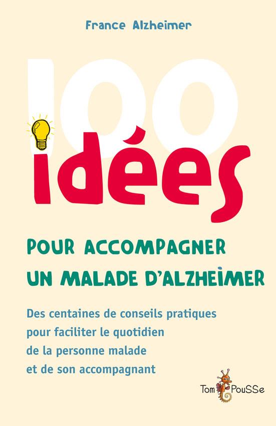 100 IDEES POUR ACCOMPAGNER UNE PERSONNE MALADE D'ALZHEIMER