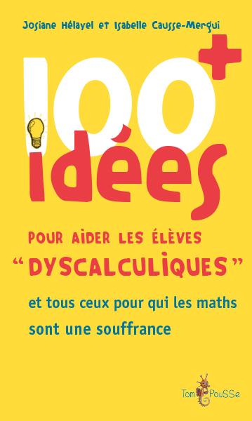 100 + IDEES POUR AIDER LES ELEVES DYSCALCULIQUES - ET TOUS CEUX POUR QUI LES MATHS SONT UNE SOUFFRAN