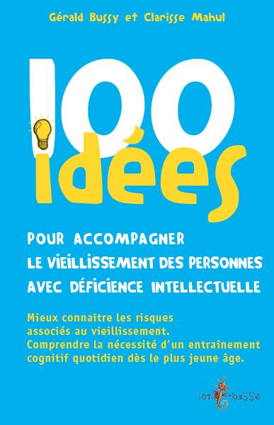 100 IDEES POUR ACCOMPAGNER LE VIEILLISSEMENT DES PERSONNES AVEC DEFICIENCE INTELLECTUELLE