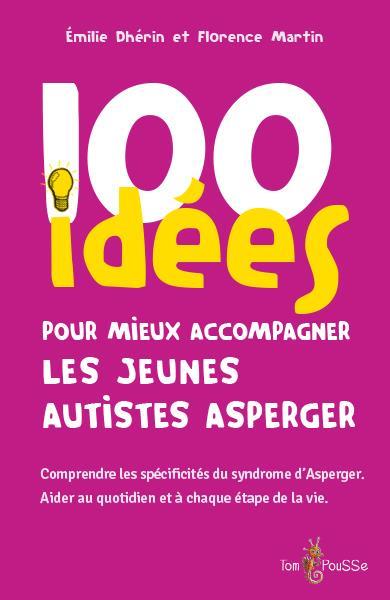 100 IDEES POUR MIEUX ACCOMPAGNER LES JEUNES AUTISTES ASPERGER