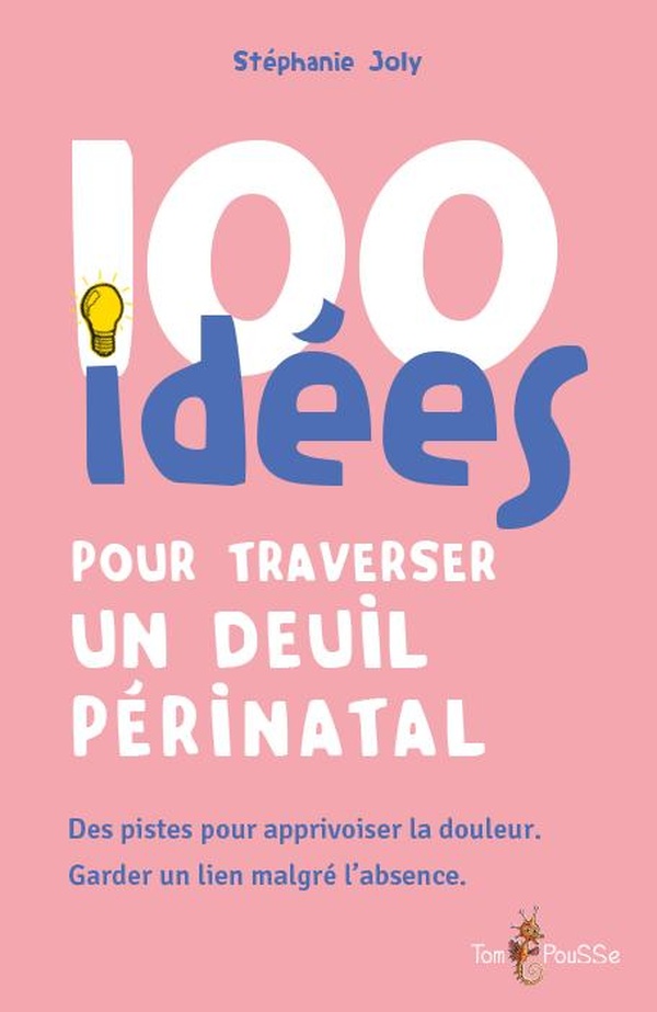 100 IDEES POUR TRAVERSER UN DEUIL PERINATAL