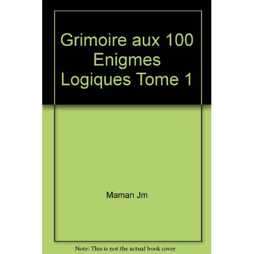 GRIMOIRE AUX 100 ENIGMES LOGIQUES TOME 1