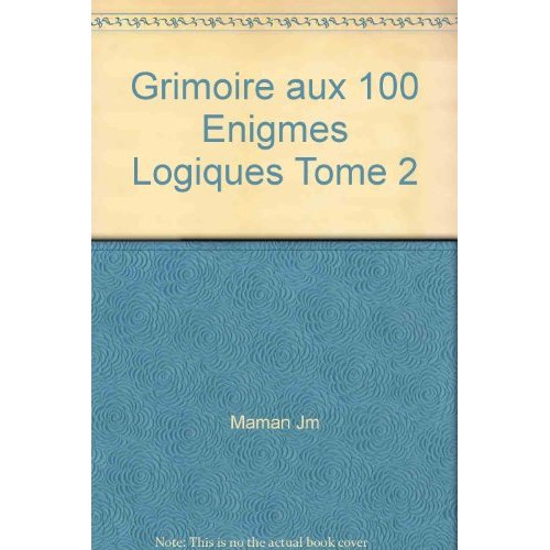 GRIMOIRE AUX 100 ENIGMES LOGIQUES TOME 2