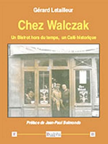 CHEZ WALCZAK - UN BISTROT HORS DU TEMPS, UN CAFE HISTORIQUE